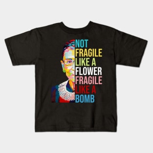 Not Fragile Like A Flower Fragile Like A Bomb Ruth Bader Ginsburg Quote Kids T-Shirt